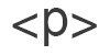 Paragraph Opening Tag