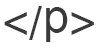 Paragraph Close Tag